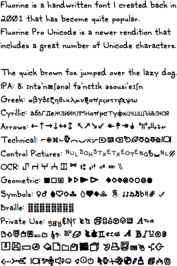 Fluorine is a handwritten font I created back in 2001 that has become quite popular. Fluorine Pro Unicode is a newer rendition that includes a great number of Unicode characters.